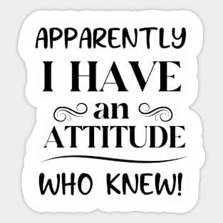 I Have An Attitude Sticker